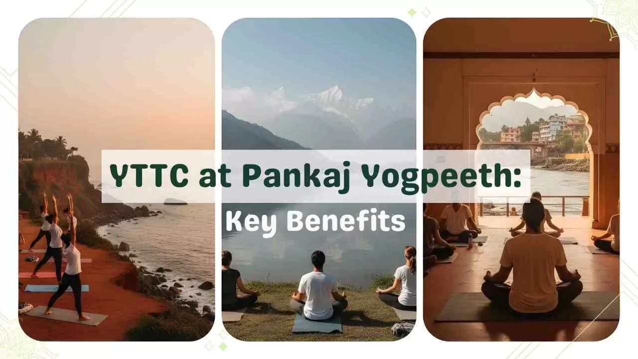 7 Life-Changing Benefits of Attending a Yoga Teacher Training in Pankaj yogpeeth India