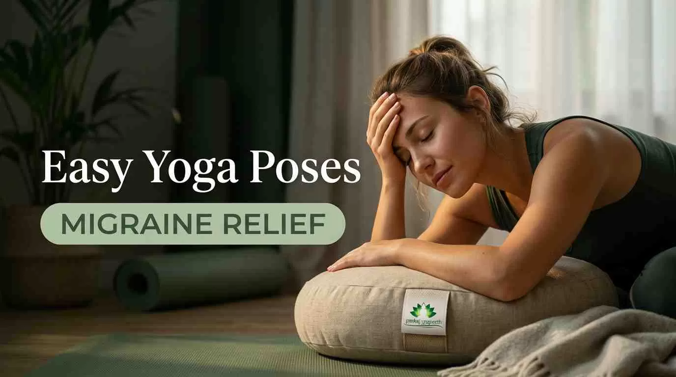 Yoga for migraine and headache relief: Easy Poses to Calm Mind and Body